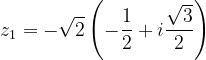 \dpi{120} z_{1}=-\sqrt{2}\left ( -\frac{1}{2}+i\frac{\sqrt{3}}{2} \right )